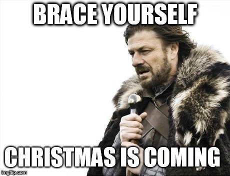 One month early!!! :D | BRACE YOURSELF CHRISTMAS IS COMING | image tagged in memes,christmas,brace yourselves x is coming,like please | made w/ Imgflip meme maker