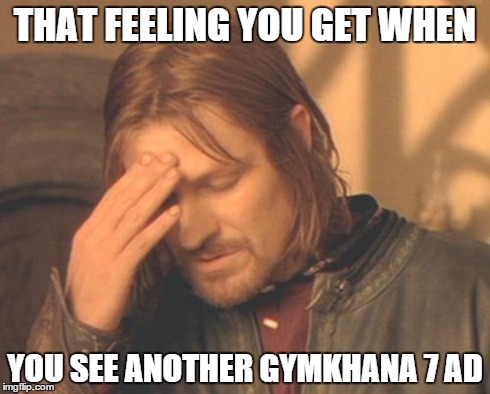 Frustrated Boromir Meme | THAT FEELING YOU GET WHEN YOU SEE ANOTHER GYMKHANA 7 AD | image tagged in memes,frustrated boromir | made w/ Imgflip meme maker