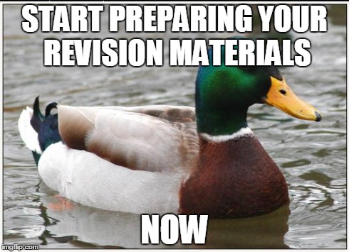 Actual Advice Mallard | START PREPARING YOUR REVISION MATERIALS NOW | image tagged in memes,actual advice mallard,AdviceAnimals | made w/ Imgflip meme maker