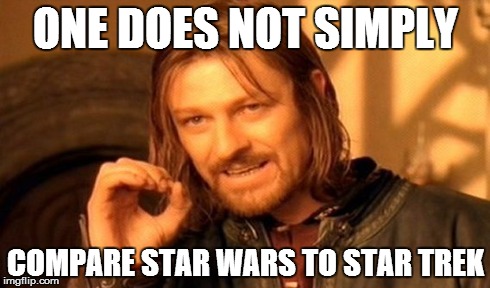 Star wars vs. Star trek | ONE DOES NOT SIMPLY COMPARE STAR WARS TO STAR TREK | image tagged in memes,one does not simply,star wars,star trek | made w/ Imgflip meme maker