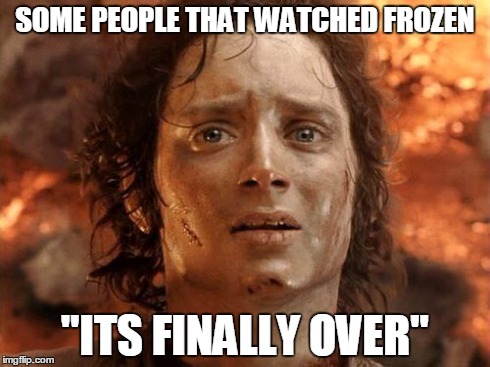 It's Finally Over Meme | SOME PEOPLE THAT WATCHED FROZEN "ITS FINALLY OVER" | image tagged in memes,its finally over | made w/ Imgflip meme maker