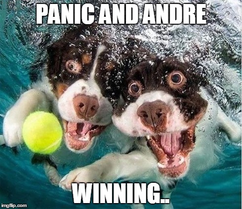 PANIC AND ANDRE WINNING.. | made w/ Imgflip meme maker
