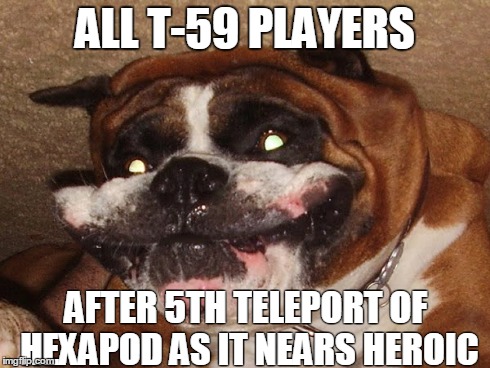 ALL T-59 PLAYERS AFTER 5TH TELEPORT OF HEXAPOD AS IT NEARS HEROIC | made w/ Imgflip meme maker