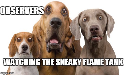 OBSERVERS WATCHING THE SNEAKY FLAME TANK | made w/ Imgflip meme maker