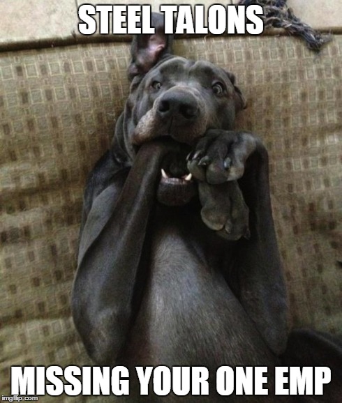 STEEL TALONS MISSING YOUR ONE EMP | made w/ Imgflip meme maker