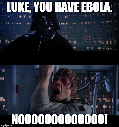 Star Wars No | LUKE, YOU HAVE EBOLA. NOOOOOOOOOOOOO! | image tagged in memes,star wars no | made w/ Imgflip meme maker