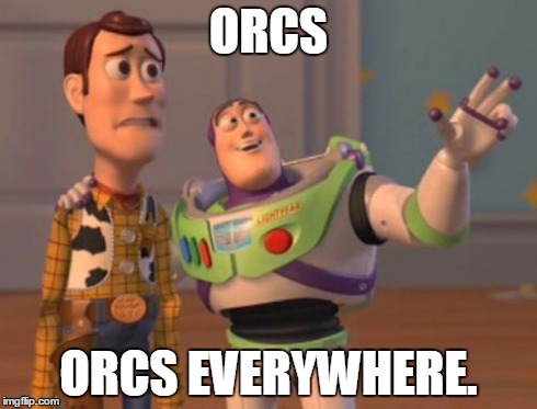 X, X Everywhere | ORCS ORCS EVERYWHERE. | image tagged in memes,x x everywhere | made w/ Imgflip meme maker