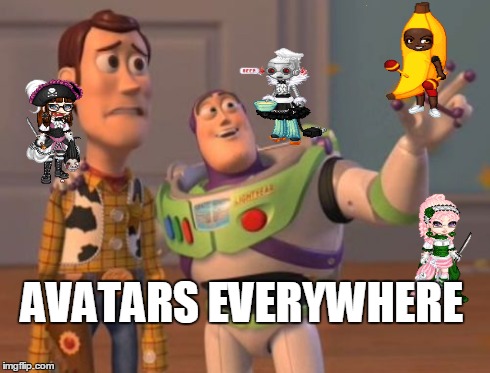X, X Everywhere Meme | AVATARS EVERYWHERE | image tagged in memes,x x everywhere | made w/ Imgflip meme maker