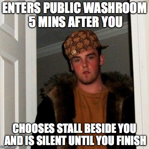 Public washroom jerk | ENTERS PUBLIC WASHROOM 5 MINS AFTER YOU CHOOSES STALL BESIDE YOU AND IS SILENT UNTIL YOU FINISH | image tagged in memes,scumbag steve,funny,jerk | made w/ Imgflip meme maker