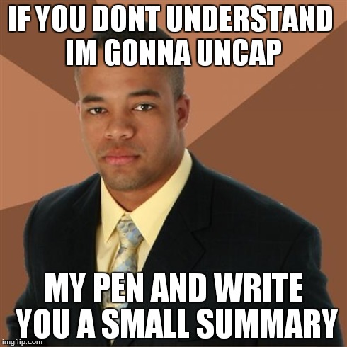 De-breifing | IF YOU DONT UNDERSTAND IM GONNA UNCAP MY PEN AND WRITE YOU A SMALL SUMMARY | image tagged in memes,successful black man | made w/ Imgflip meme maker
