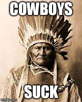 First Nation | COWBOYS SUCK | image tagged in first nation | made w/ Imgflip meme maker