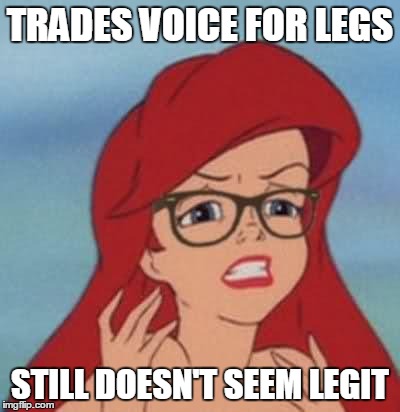 Hipster Ariel | TRADES VOICE FOR LEGS STILL DOESN'T SEEM LEGIT | image tagged in memes,hipster ariel | made w/ Imgflip meme maker
