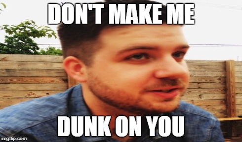 DON'T MAKE ME DUNK ON YOU | made w/ Imgflip meme maker