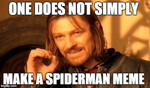 One Does Not Simply Meme | ONE DOES NOT SIMPLY MAKE A SPIDERMAN MEME | image tagged in memes,one does not simply | made w/ Imgflip meme maker