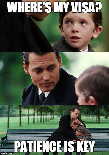 Finding Neverland Meme | WHERE'S MY VISA? PATIENCE IS KEY | image tagged in memes,finding neverland | made w/ Imgflip meme maker