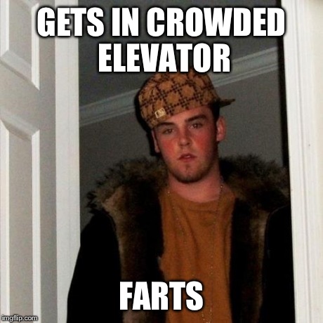 Scumbag Steve | GETS IN CROWDED ELEVATOR FARTS | image tagged in memes,scumbag steve,scumbag,funny | made w/ Imgflip meme maker