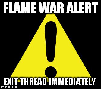 Alert | FLAME WAR ALERT EXIT THREAD IMMEDIATELY | image tagged in alert | made w/ Imgflip meme maker