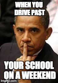 Rude Finger | WHEN YOU DRIVE PAST YOUR SCHOOL ON A WEEKEND | image tagged in rudefinger,middlefinger,barack obama | made w/ Imgflip meme maker