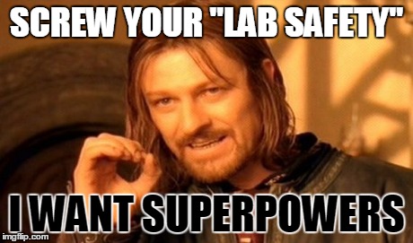 One Does Not Simply Meme | SCREW YOUR "LAB SAFETY" I WANT SUPERPOWERS | image tagged in memes,one does not simply | made w/ Imgflip meme maker