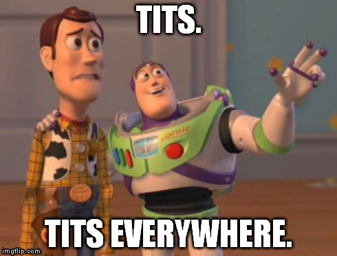 So i walked into HOOTERS Today and. Well. | TITS. TITS EVERYWHERE. | image tagged in memes,x x everywhere | made w/ Imgflip meme maker