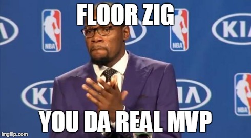 You The Real MVP Meme | FLOOR ZIG YOU DA REAL MVP | image tagged in memes,you the real mvp | made w/ Imgflip meme maker