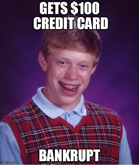 Bad Luck Brian Meme | GETS $100 CREDIT CARD BANKRUPT | image tagged in memes,bad luck brian | made w/ Imgflip meme maker