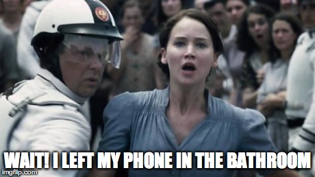 hunger games | WAIT! I LEFT MY PHONE IN THE BATHROOM | image tagged in hunger games | made w/ Imgflip meme maker