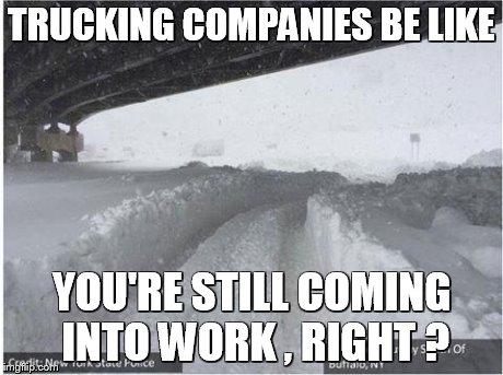 TRUCKING COMPANIES BE LIKE YOU'RE STILL COMING INTO WORK , RIGHT ? | image tagged in job | made w/ Imgflip meme maker
