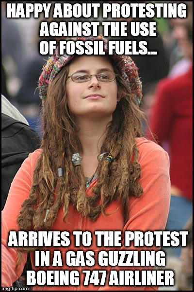 College Liberal | HAPPY ABOUT PROTESTING AGAINST THE USE OF FOSSIL FUELS... ARRIVES TO THE PROTEST IN A GAS GUZZLING BOEING 747 AIRLINER | image tagged in memes,college liberal | made w/ Imgflip meme maker