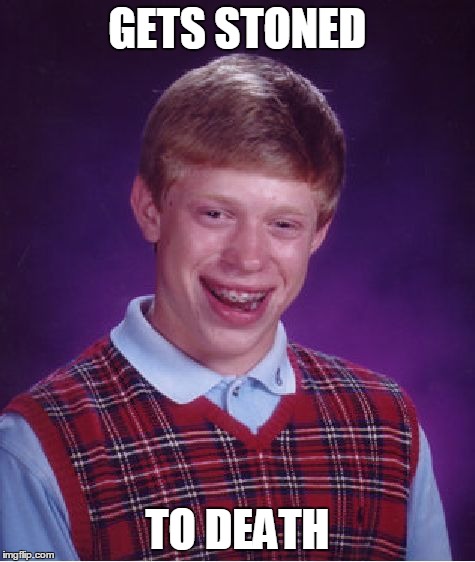 Bad Luck Brian Meme | GETS STONED TO DEATH | image tagged in memes,bad luck brian | made w/ Imgflip meme maker