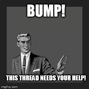 Kill Yourself Guy Meme | BUMP! THIS THREAD NEEDS YOUR HELP! | image tagged in memes,kill yourself guy | made w/ Imgflip meme maker