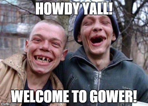 Ugly Twins Meme | HOWDY YALL! WELCOME TO GOWER! | image tagged in memes,ugly twins | made w/ Imgflip meme maker