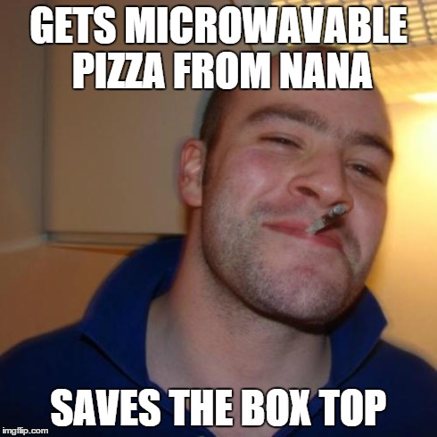 Good to Nana | GETS MICROWAVABLE PIZZA FROM NANA SAVES THE BOX TOP | image tagged in memes,good guy greg,nana | made w/ Imgflip meme maker