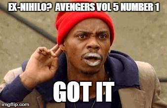 Crack Guy | EX-NIHILO?  AVENGERS VOL 5 NUMBER 1 GOT IT | image tagged in crack guy | made w/ Imgflip meme maker