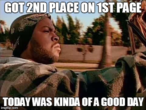 Today Was A Good Day Meme | GOT 2ND PLACE ON 1ST PAGE TODAY WAS KINDA OF A GOOD DAY | image tagged in memes,today was a good day | made w/ Imgflip meme maker