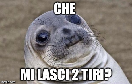 Awkward Moment Sealion Meme | CHE MI LASCI 2 TIRI? | image tagged in memes,awkward moment sealion | made w/ Imgflip meme maker