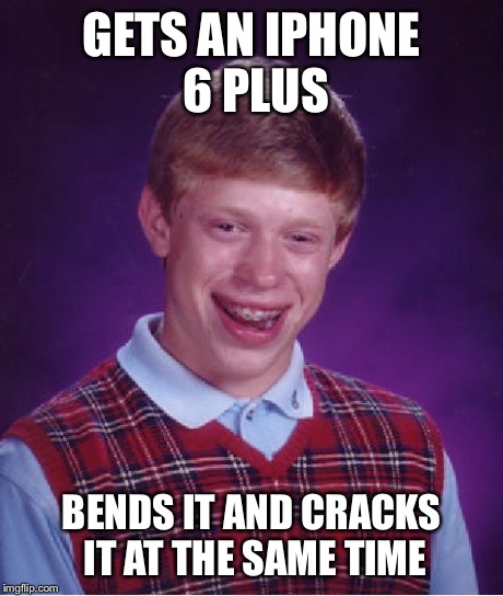 Bad Luck Brian Meme | GETS AN IPHONE 6 PLUS BENDS IT AND CRACKS IT AT THE SAME TIME | image tagged in memes,bad luck brian | made w/ Imgflip meme maker