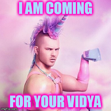 Unicorn MAN Meme | I AM COMING FOR YOUR VIDYA | image tagged in memes,unicorn man | made w/ Imgflip meme maker