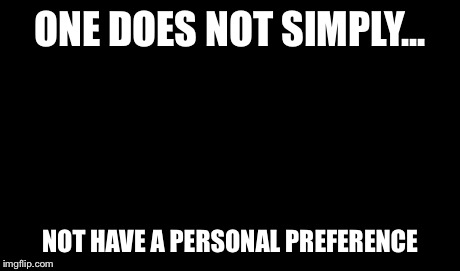 One Does Not Simply Meme | ONE DOES NOT SIMPLY... NOT HAVE A PERSONAL PREFERENCE | image tagged in memes,one does not simply | made w/ Imgflip meme maker