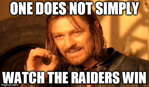 One Does Not Simply | ONE DOES NOT SIMPLY WATCH THE RAIDERS WIN | image tagged in memes,one does not simply,funny,game of thrones,football | made w/ Imgflip meme maker