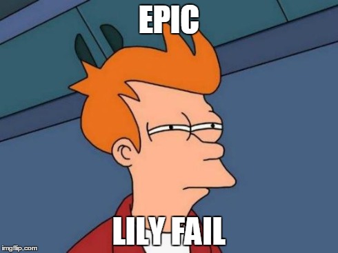 EPIC LILY FAIL | image tagged in memes,futurama fry | made w/ Imgflip meme maker