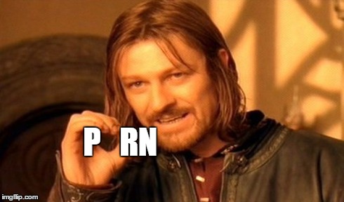 One Does Not Simply | P   RN | image tagged in memes,one does not simply | made w/ Imgflip meme maker