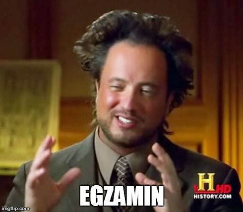Ancient Aliens | EGZAMIN | image tagged in memes,ancient aliens | made w/ Imgflip meme maker