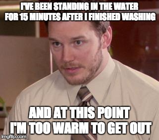 Afraid To Ask Andy | I'VE BEEN STANDING IN THE WATER FOR 15 MINUTES AFTER I FINISHED WASHING AND AT THIS POINT I'M TOO WARM TO GET OUT | image tagged in memes,afraid to ask andy,AdviceAnimals | made w/ Imgflip meme maker