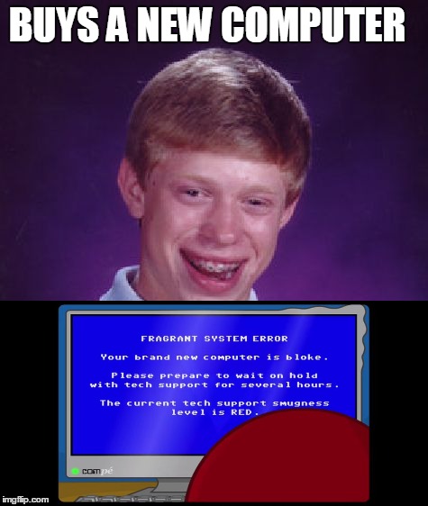 Your brand new computer is "bloke" | BUYS A NEW COMPUTER | image tagged in memes,bad luck brian | made w/ Imgflip meme maker