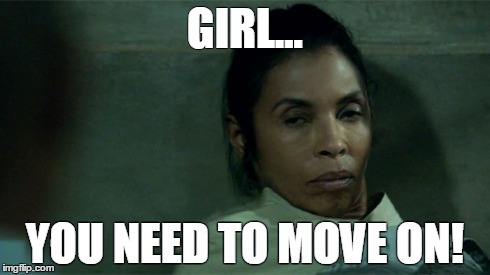 GIRL... YOU NEED TO MOVE ON! | made w/ Imgflip meme maker