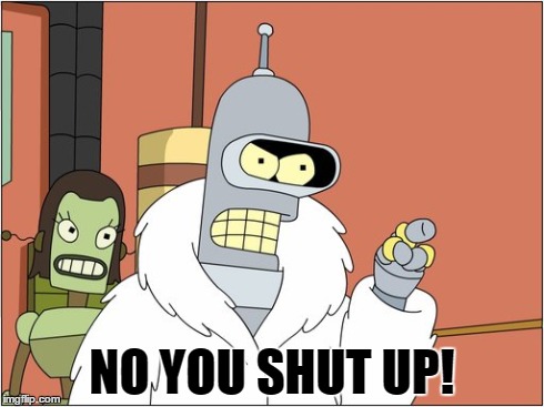 NO YOU SHUT UP! | made w/ Imgflip meme maker