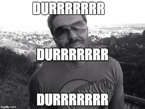 DURRRRRRR DURRRRRRR DURRRRRRR DURRRRRRR | made w/ Imgflip meme maker