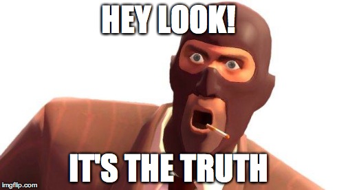 Surprised Spy | HEY LOOK! IT'S THE TRUTH | image tagged in surprised spy | made w/ Imgflip meme maker