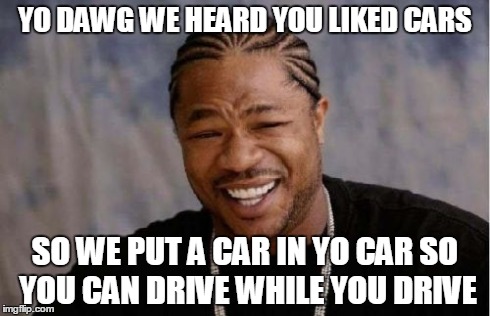 Yo Dawg Heard You Meme - Imgflip